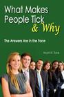 What Makes People Tick and Why: The Answers Are in the Face By Naomi R. Tickle Cover Image