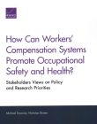 How Can Workers' Compensation Systems Promote Occupational Safety and Health?: Stakeholder Views on Policy and Research Priorities By Michael Dworsky, Nicholas Broten Cover Image