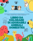 Libro da colorare di adorabili animali domestici Amabili disegni di cuccioli, gattini, conigli Regalo per i bambini: Incredibile collezione di disegni Cover Image