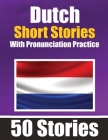 50 Short Stories in Dutch with Pronunciation Practice A Dual-Language Book in English and Dutch: Bilingual Stories in Dutch Learn Dutch Through Short Cover Image