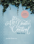 It's All Under Control Bible Study: A 6-Week Guided Journey Cover Image