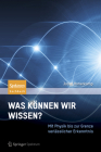 Was Können Wir Wissen?: Mit Physik Bis Zur Grenze Verlässlicher Erkenntnis Cover Image