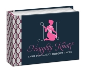 Naughty Knots: Light Bondage and Bedroom Tricks By Potter Gift Cover Image