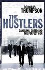 The Hustlers: Gambling, Greed and the Perfect Con By Douglas Thompson Cover Image