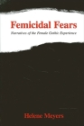 Femicidal Fears: Narratives of the Female Gothic Experience By Helene Meyers Cover Image