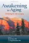 Awakening to Aging: Glimpsing the Gifts of Aging, Second Edition By Gregg Richardson (Editor), Myrtle Heery Cover Image