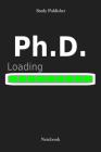 Ph.D. Loading: Notebook By Study Publisher Cover Image
