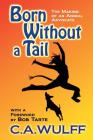 Born Without a Tail: the Making of an Animal Advocate By Bob Tarte (Foreword by), C. A. Wulff Cover Image