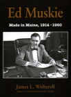 Ed Muskie: Made in Maine By James L. Witherell Cover Image