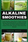Alkaline Smoothie: Loose Stubborn Body Fat in 7 Days. Increase Energy, Boost Metabolism and Supercharge Your Health with Green Smoothie R By Tamara White Cover Image