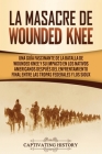 La Masacre de Wounded Knee: Una Guía Fascinante de la Batalla de Wounded Knee y su Impacto en los Nativos Americanos después del Enfrentamiento Fi By Captivating History Cover Image