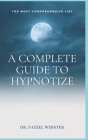 A Complete Guide To Hypnotize: The Most Comprehensive List By Fazeel Webster Cover Image
