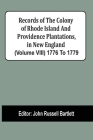 Records Of The Colony Of Rhode Island And Providence Plantations, In New England (Volume Viii) 1776 To 1779 By John Russell Bartlett (Editor) Cover Image