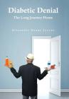 Diabetic Denial: The Long Journey Home By Alexander Danny Joyeux Cover Image