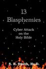 13 Blasphemies: Cyber Attack on the Holy Bible By S. R. Smith Cover Image