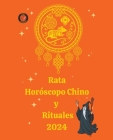 Rata Horóscopo Chino y Rituales 2024 By Alina a. Rubi, Angeline Rubi Cover Image