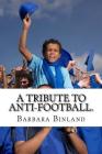A Tribute to Anti-Football. By Barbara Binland Cover Image