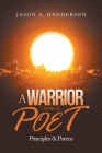 A Warrior and a Poet: Principles & Poems By Jason A. Henderson Cover Image