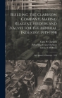 Building the Clarkson Company, Making Reagent Feeders and Valves for the Mineral Industry, 1935-1998: Oral History Transcript / 199 By Eleanor Swent, John Robert Clarkson, Cutis W. Clarkson Cover Image