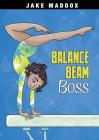 Balance Beam Boss (Jake Maddox Girl Sports Stories) By Jake Maddox, Katie Wood (Illustrator) Cover Image