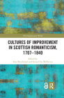 Cultures of Improvement in Scottish Romanticism, 1707-1840 (Enlightenment World) By Alex Benchimol (Editor), Gerard Lee McKeever (Editor) Cover Image