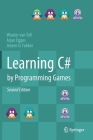 Learning C# by Programming Games By Wouter Van Toll, Arjan Egges, Jeroen D. Fokker Cover Image