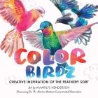 Color Birdz: Creative Inspiration of the Feathery Sort By Amarilys Henderson Cover Image