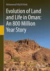 Evolution of Land and Life in Oman: An 800 Million Year Story By Mohammed Hilal Al Kindi Cover Image