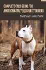 Complete Care Guide for American Staffordshire Terriers: Dog Owner's Guide Profile: American Staffordshire Terrier Training By Jayna Ogando Cover Image