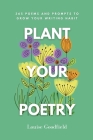 Plant Your Poetry: 365 Poems and Prompts to Grow Your Writing Habit Cover Image