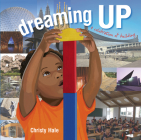 Dreaming Up: A Celebration of Building By Christy Hale, Christy Hale (Illustrator) Cover Image
