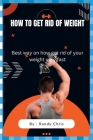 How to Get Rid of Weight: Best way to to get rid of your weight very fast Cover Image