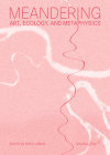 Meandering: Art, Ecology, and Metaphysics Cover Image
