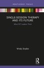 Single-Session Therapy and Its Future: What Sst Leaders Think (Routledge Focus on Mental Health) Cover Image