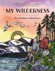 My Wilderness: An Alaskan Adventure By Claudia McGehee Cover Image