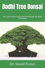 Bodhi Tree Bonsai: The Guide On How To Grow, Care And Manage Your Bodhi Tree Bonsai Cover Image