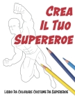 Crea Il Tuo Supereroe: Libro Da Colorare Costume Da Supereroe By Lovable Duck Sketchbooks Cover Image