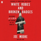 White Robes and Broken Badges: Infiltrating the KKK and Exposing the Evil Among Us Cover Image