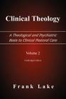 Clinical Theology, a Theological and Psychiatric Basis to Clinical Pastoral Care, Volume 2 By Frank Lake Cover Image
