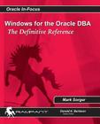 Windows for the Oracle DBA: The Definitive Reference (Oracle In-Focus #44) By Mark Sorger Cover Image