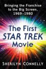 The First Star Trek Movie: Bringing the Franchise to the Big Screen, 1969-1980 By Sherilyn Connelly Cover Image