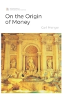 On the Origin of Money By Caroline Augusta Foley (Translator), Carl Menger Cover Image