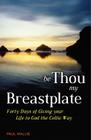 Be Thou My Breastplate: Forty Days of Giving Your Life to God the Celtic Way Cover Image