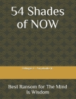 54 Shades of NOW: Best Ransom for The Mind is Wisdom By Jr. Anyabuike, Odingas C. Cover Image