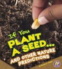 If You Plant a Seed... and Other Nature Predictions (If Books) Cover Image