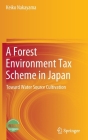 A Forest Environment Tax Scheme in Japan: Toward Water Source Cultivation By Keiko Nakayama Cover Image