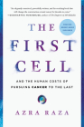 The First Cell: And the Human Costs of Pursuing Cancer to the Last Cover Image