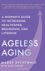 Ageless Aging: A Woman's Guide to Increasing Healthspan, Brainspan, and Lifespan Cover Image