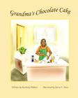 Grandma's Chocolate Cake By Karen V. Penn (Illustrator), Fatimah K. Ashgar (Editor), Kimberly Wallace Cover Image
