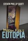 Milton Fisk's Eutopia By Steven Phillip Scott Cover Image